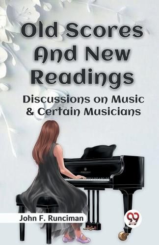 Old Scores and New Readings Discussions on Music & Certain Musicians