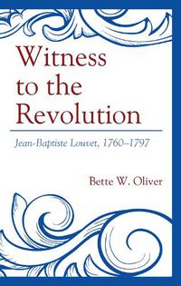 Cover image for Witness to the Revolution: Jean-Baptiste Louvet, 1760-1797