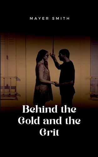 Cover image for Behind the Gold and the Grit