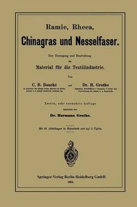 Cover image for Ramie, Rheea, Chinagras Und Nesselfaser: Ihre Erzeugung Und Bearbeitung ALS Material Fur Die Textilindustrie