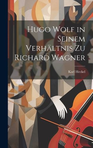 Cover image for Hugo Wolf in Seinem Verhaeltnis Zu Richard Wagner