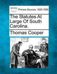 Cover image for The Statutes at Large of South Carolina.