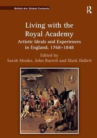 Cover image for Living with the Royal Academy: Artistic Ideals and Experiences in England, 1768-1848