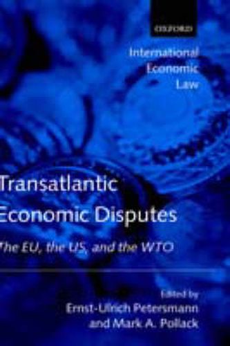 Cover image for Transatlantic Economic Disputes: The EU, the US and the WTO