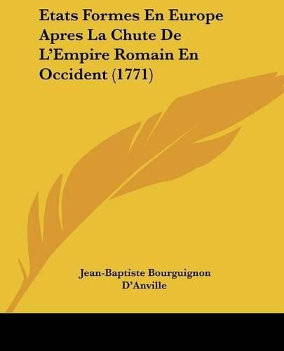 Cover image for Etats Formes En Europe Apres La Chute de L'Empire Romain En Occident (1771)