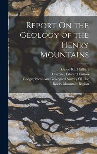 Cover image for Report On the Geology of the Henry Mountains