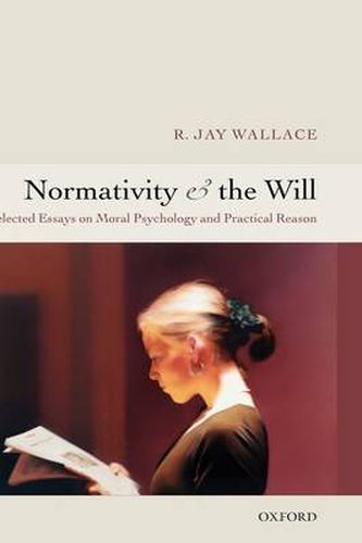 Cover image for Normativity and the Will: Selected Essays on Moral Psychology and Practical Reason