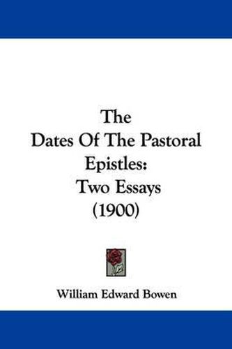 Cover image for The Dates of the Pastoral Epistles: Two Essays (1900)