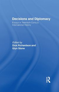 Cover image for Decisions and Diplomacy: Studies in Twentieth Century International History