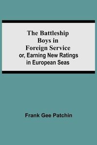 Cover image for The Battleship Boys in Foreign Service; or, Earning New Ratings in European Seas