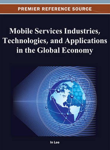 Cover image for Mobile Services Industries, Technologies, and Applications in the Global Economy