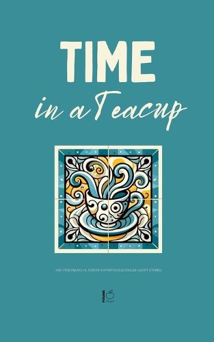 Cover image for Time in a Teacup And Other Bilingual European Portuguese-English Short Stories