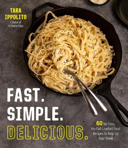 Cover image for Fast. Simple. Delicious.: 60 No-Fuss, No-Fail Comfort Food Recipes to Amp Up Your Week