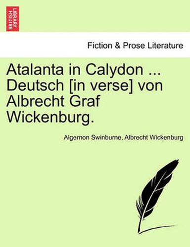 Cover image for Atalanta in Calydon ... Deutsch [In Verse] Von Albrecht Graf Wickenburg.