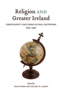 Cover image for Religion and Greater Ireland: Christianity and Irish Global Networks, 1750-1950