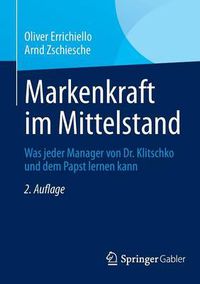 Cover image for Markenkraft im Mittelstand: Was jeder Manager von Dr. Klitschko und dem Papst lernen kann