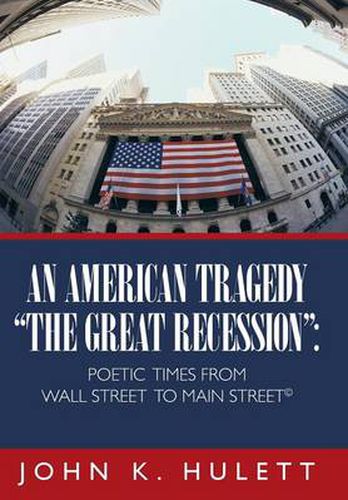 Cover image for An American Tragedy- The Great Recession: Poetic Times From Wall Street To Main Street A(c)