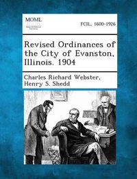 Cover image for Revised Ordinances of the City of Evanston, Illinois. 1904