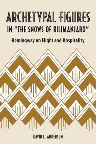 Cover image for Archetypal Figures in  The Snows of Kilimanjaro: Hemingway on Flight and Hospitality