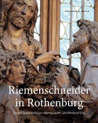 Cover image for Riemenschneider in Rothenburg: Sacred Space and Civic Identity in the Late Medieval City