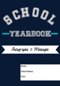 Cover image for School Yearbook: Sections: Autographs, Messages, Photos & Contact Details 6.69 x 9.61 inch 45 page