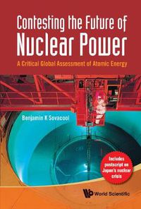 Cover image for Contesting The Future Of Nuclear Power: A Critical Global Assessment Of Atomic Energy
