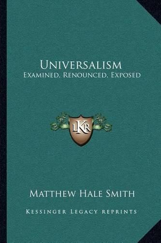 Universalism: Examined, Renounced, Exposed