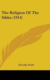 Cover image for The Religion of the Sikhs (1914)