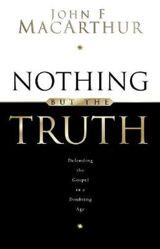 Cover image for Nothing But the Truth: Upholding the Gospel in a Doubting Age