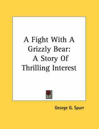 Cover image for A Fight with a Grizzly Bear: A Story of Thrilling Interest