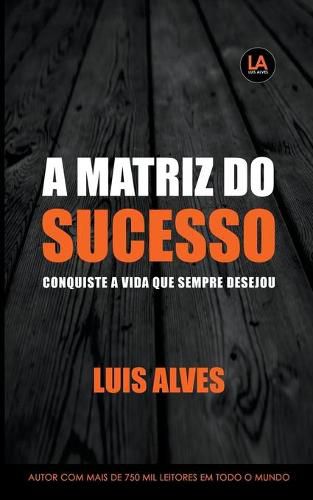 Cover image for A Matriz do Sucesso: Conquiste A Vida Que Sempre Desejou