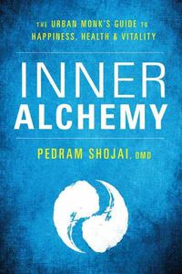 Cover image for Inner Alchemy: The Urban Monk's Guide for Happiness, Health, and Vitality