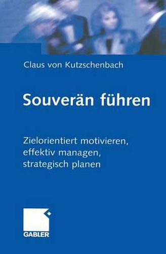 Cover image for Souveran Fuhren: Zielorientiert Motivieren, Effektiv Managen, Strategisch Planen