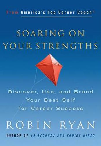 Cover image for Soaring on Your Strengths: Discover, Use, and Brand Your Best Self for Career Success