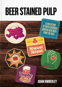 Cover image for Beer Stained Pulp: A Collection of Nicely Designed British Beer Mats from the Past