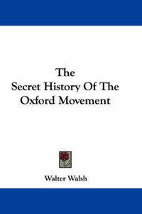 Cover image for The Secret History of the Oxford Movement