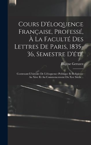 Cover image for Cours D'eloquence Francaise, Professe, A La Faculte Des Lettres De Paris, 1835-36, Semestre D'ete