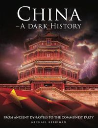 Cover image for China - A Dark History: From Ancient Dynasties to the Communist Party
