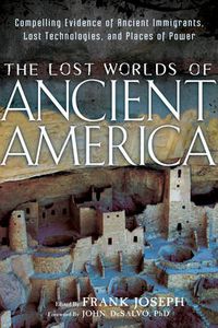 Cover image for Lost Worlds of Ancient America: Compelling Evidence of Ancient Immigrants, Lost Technologies, and Places of Power