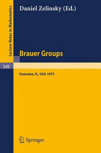 Cover image for Brauer Groups: Proceedings of the Conference held at Evanston, October 11-15, 1975