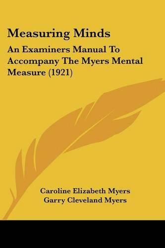 Cover image for Measuring Minds: An Examiners Manual to Accompany the Myers Mental Measure (1921)