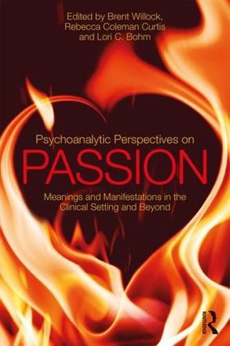 Cover image for Psychoanalytic Perspectives on Passion: Meanings and Manifestations in the Clinical Setting and Beyond