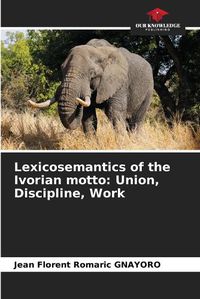 Cover image for Lexicosemantics of the Ivorian motto