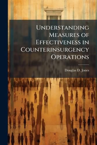 Cover image for Understanding Measures of Effectiveness in Counterinsurgency Operations