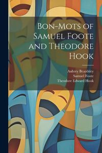 Cover image for Bon-mots of Samuel Foote and Theodore Hook