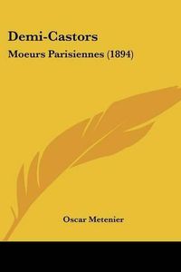 Cover image for Demi-Castors: Moeurs Parisiennes (1894)