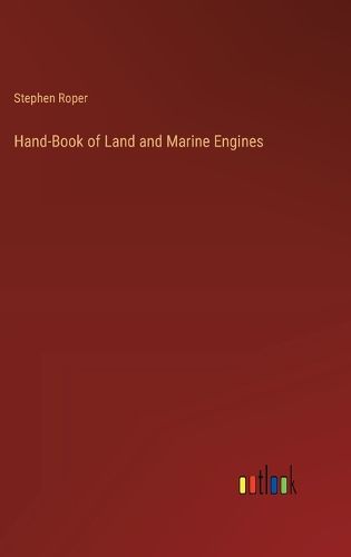 Hand-Book of Land and Marine Engines