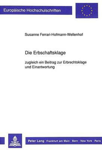 Cover image for Die Erbschaftsklage: Zugleich Ein Beitrag Zur Erbrechtsklage Und Einantwortung