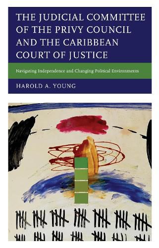 Cover image for The Judicial Committee of the Privy Council and the Caribbean Court of Justice: Navigating Independence and Changing Political Environments