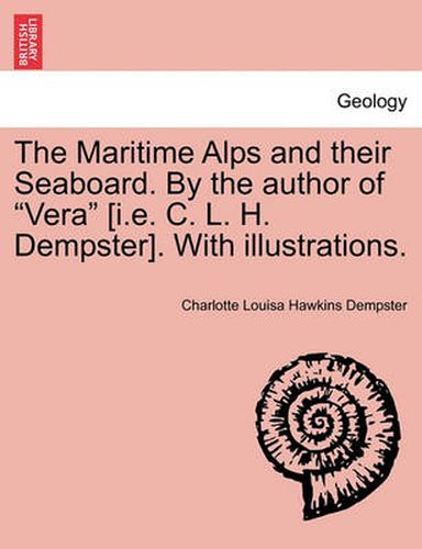 Cover image for The Maritime Alps and Their Seaboard. by the Author of  Vera  [I.E. C. L. H. Dempster]. with Illustrations.